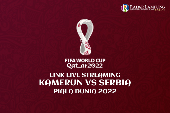 Sedang Berlangsung! Link Nonton Streaming Kamerun vs Serbia World Cup 2022 Grup G